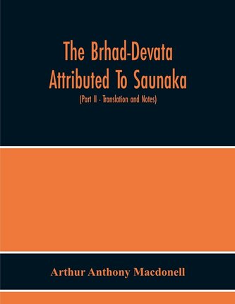 The Brhad-Devata Attributed To Saunaka A Summary Of The Deities And Myths Of The Rig-Veda Critically Edited In The Original Sans