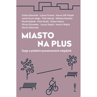 Miasto na plus. Eseje o polskich przestrzeniach miejskich