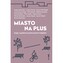 Miasto na plus. Eseje o polskich przestrzeniach miejskich