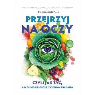 Przejrzyj na oczy czyli jak żyć aby długo cieszyć się świetnym wzrokiem