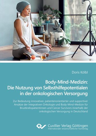 Body-Mind-Medizin: Die Nutzung von Selbsthilfepotentialen in der onkologischen Versorgung. Zur Bedeutung innovativer, patienteno