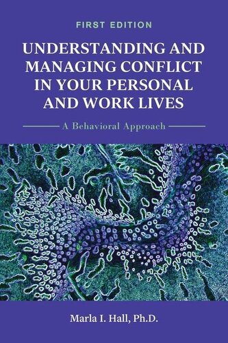 Understanding and Managing Conflict in Your Personal and Work Lives: A Behavioral Approach