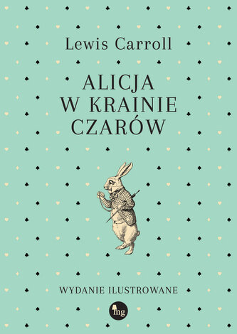 Alicja w Krainie Czarów. Wydanie ilustrowane Alicja w Krainie Czarów. Wydanie ilustrowane