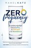 Zero Frequency. El Camino Mas Facil Hacia La Paz, La Felicidad Y La Abundancia