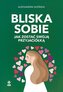 Bliska sobie. Jak zostać swoją przyjaciółką