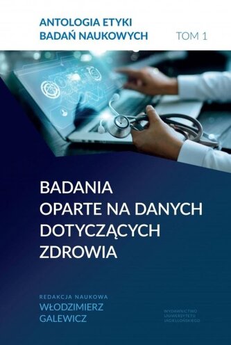 Antologia etyki badań naukowych Tom 1 Badania oparte na danych dotyczących zdrowia