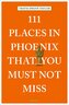 111 Places in Phoenix That You Must Not Miss