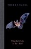 What Is It Like to Be a Bat?