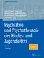 Psychiatrie und Psychotherapie des Kindes- und Jugendalters