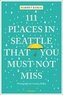 111 Places in Seattle That You Must Not Miss