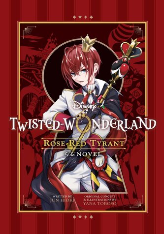Disney Twisted-Wonderland: Rose-Red Tyrant: The Novel Disney Twisted-Wonderland: Rose-Red Tyrant: The Novel
