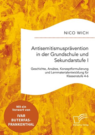 Antisemitismusprävention in der Grundschule und Sekundarstufe I. Geschichte, Ansätze, Konzeptformulierung und Lernmaterialentwic