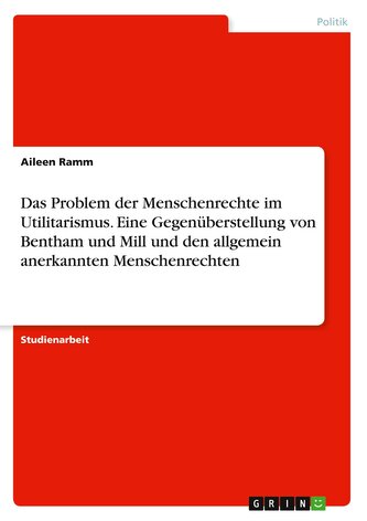 Das Problem der Menschenrechte im Utilitarismus. Eine Gegenüberstellung von Bentham und Mill und den allgemein anerkannten Mensc
