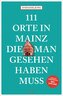 111 Orte in Mainz, die man gesehen haben muss