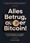 Alles Betrug, außer Bitcoin!