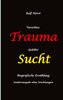 Vererbtes Trauma - Gelebte Sucht: Suizid, Sucht, uneheliche Kinder, Patchwork Familie, Fassade, Lügen, Versagensängste, Scheidun