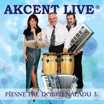 Akcent Live:  Piesne pre dobrú náladu 3 Akcent Live:  Piesne pre dobrú náladu 3