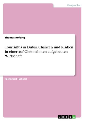 Tourismus in Dubai. Chancen und Risiken in einer auf Öleinnahmen aufgebauten Wirtschaft