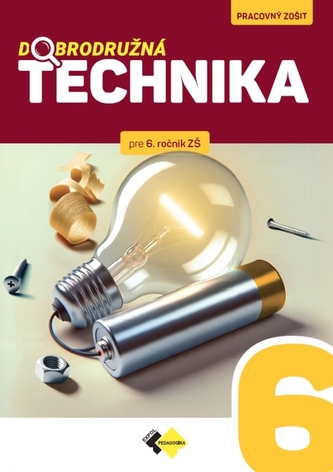 Dobrodružná technika pre 6. ročník základnej školy Dobrodružná technika pre 6. ročník základnej školy