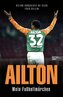 Ailton. Mein Fußballmärchen - Der "Kugelblitz" spricht. Die Biografie eine Werder-Bremen-Legende