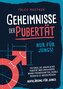 Geheimnisse der Pubertät - Nur für Jungs! 100 Dinge, die Jungen in der Pubertät über ihren Körper, wahre Freundschaften, soziale