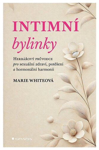Intimní bylinky - Herbářový průvodce pro sexuální zdraví, potěšení a hormonální harmonii
