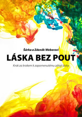 Láska bez pout - Krok za krokem k zapomenutému zdroji lásky