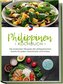 Philippinen Kochbuch: Die leckersten Rezepte der philippinischen Küche für jeden Geschmack und Anlass - inkl. Brotrezepten, Fing