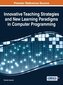 Innovative Teaching Strategies and New Learning Paradigms in Computer Programming