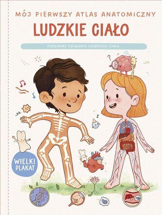 Mój pierwszy atlas anatomiczny. Ludzkie ciało