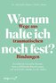 Warum halte ich noch fest? - Wege aus traumatischen Bindungen