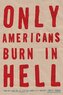 Only Americans Burn in Hell