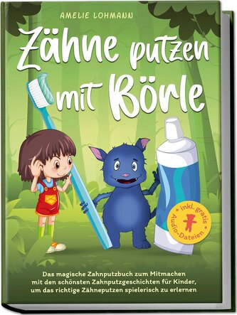 Zähne putzen mit Börle: Das magische Zahnputzbuch zum Mitmachen mit den schönsten Zahnputzgeschichten für Kinder, um das richtig