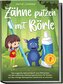 Zähne putzen mit Börle: Das magische Zahnputzbuch zum Mitmachen mit den schönsten Zahnputzgeschichten für Kinder, um das richtig