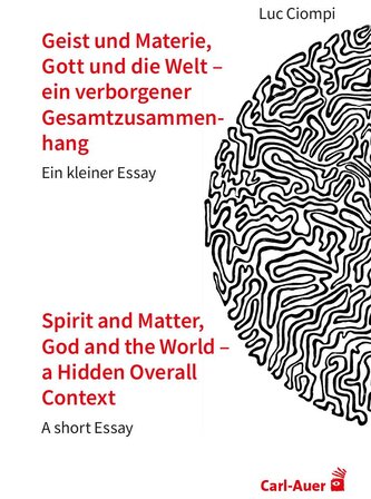 Geist und Materie, Gott und die Welt - ein verborgener Gesamtzusammenhang / Spirit and Matter, God and the World - a Hidden Over