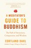 A Meditator's Guide to Buddhism