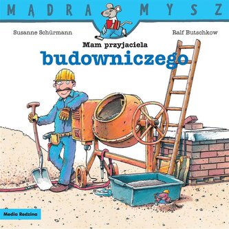 Mam przyjaciela budowniczego. Mądra Mysz