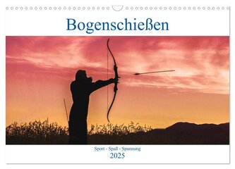 Bogenschießen. Sport - Spaß - Spannung (Wandkalender 2025 DIN A3 quer), CALVENDO Monatskalender