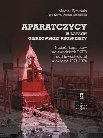 Aparatczycy w latach gierkowskiej prosperity Aparatczycy w latach gierkowskiej prosperity