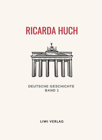 Ricarda Huch: Deutsche Geschichte. Band 1. Vollständige Neuausgabe