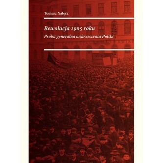 REWOLUCJA 1905 ROKU. PRÓBA GENERALNA WSKRZESZENIA POLSKI