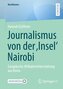 Journalismus von der ¿Insel¿ Nairobi