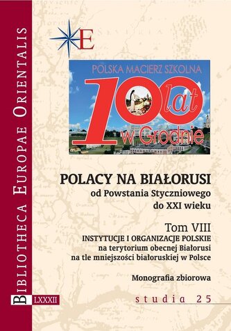 Polacy na Białorusi od Powstania Styczniowego do XXI wieku Tom VIII