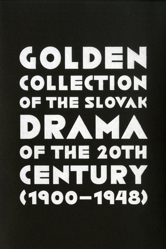 Golden Collection of the Slovak Drama of the 20th Century (1900-1948) Golden Collection of the Slovak Drama of the 20th Century (1900-1948)
