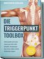 Die Triggerpunkte Toolbox: Schmerzpunkte und Faszien zuhause ganz leicht selbst behandeln, Verspannungen lösen, Stress mindern u