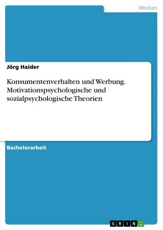 Konsumentenverhalten und Werbung. Motivationspsychologische und sozialpsychologische Theorien