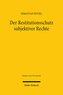 Der Restitutionsschutz subjektiver Rechte