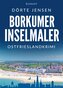 Borkumer Inselmaler. Ostfrieslandkrimi