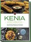 Kenia Kochbuch: Die leckersten Rezepte der kenianischen Küche für jeden Geschmack und Anlass - inkl. Brotrezepten, Fingerfood, A