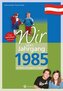 Wir vom Jahrgang 1985 - Kindheit und Jugend in Österreich - Geschenkbuch zum 40. Geburtstag - Jahrgangsbuch mit Geschichten, Fot